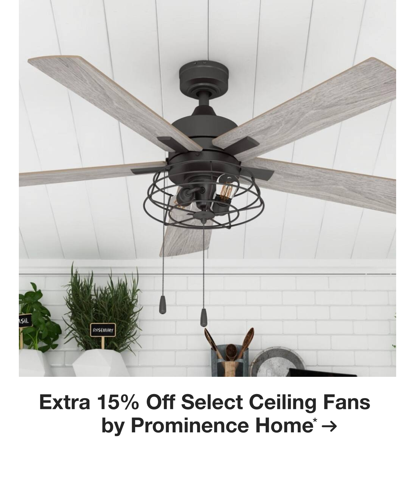 Extra 15% off Select Ceiling Fans by Prominence Home*