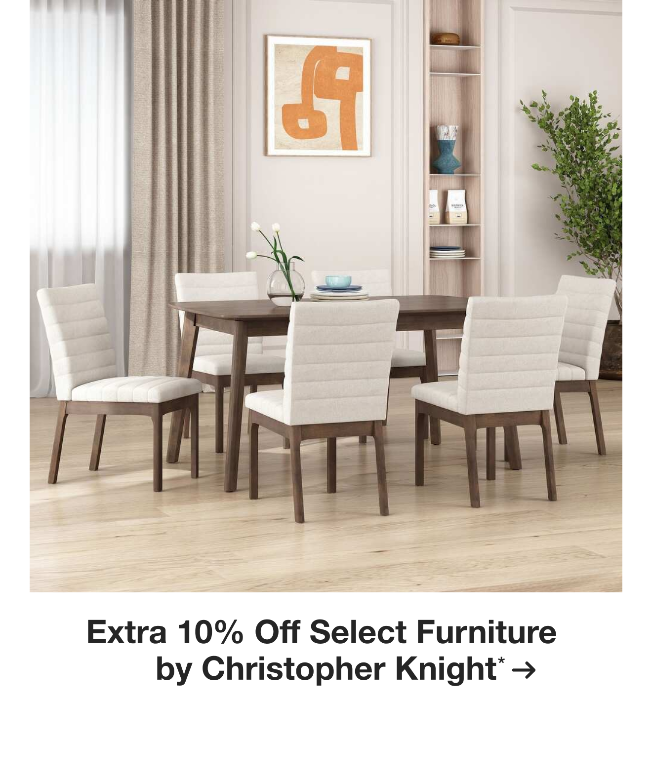 Extra 10% off Select Furniture by Christopher Knight*