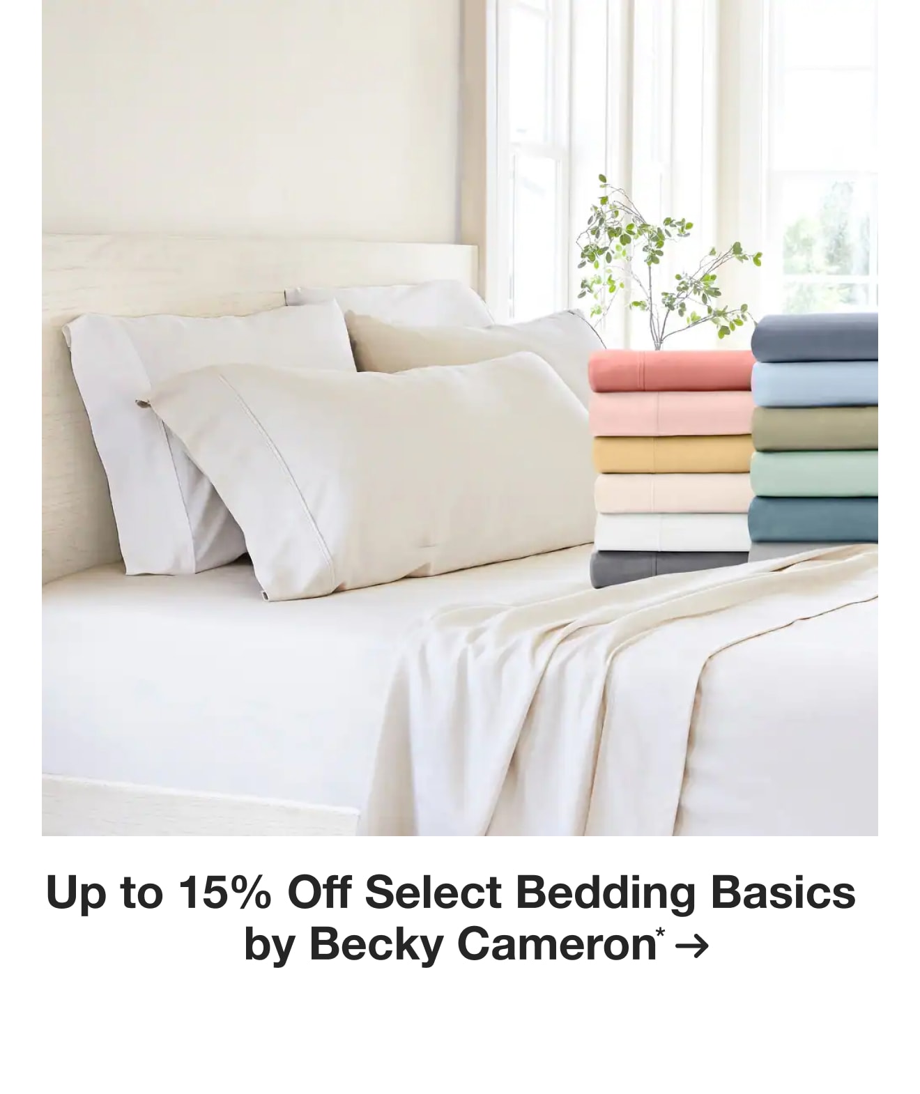 Up to 15% Off Select Bedding Basics by Becky Cameron*