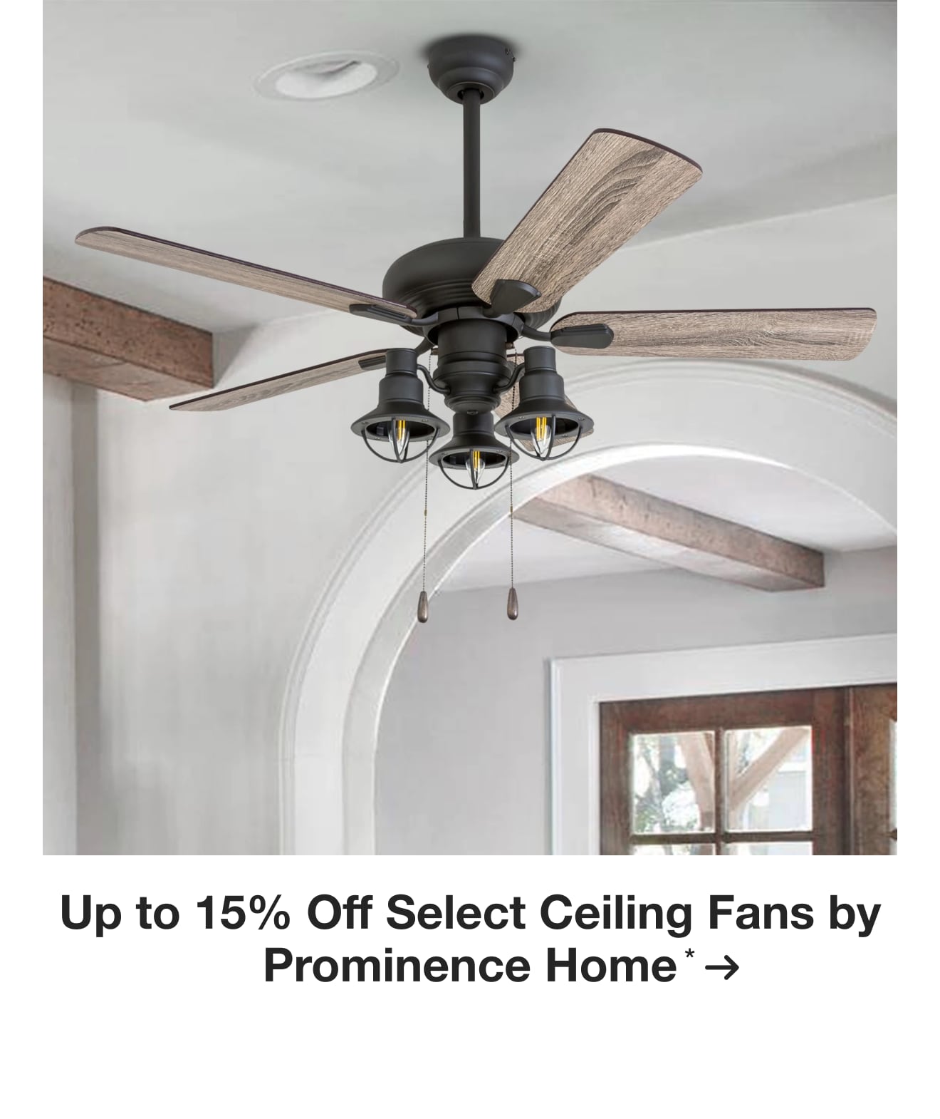 Up to 15% Off Select Ceiling Fans by Prominence Home*