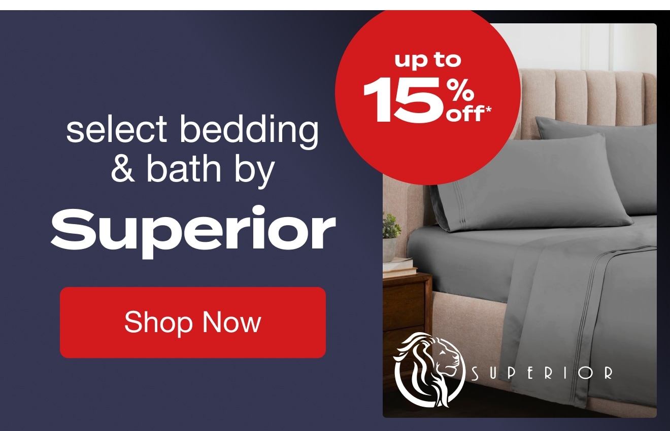 UP TO 15% OFF Select Bedding & Bath by Superior*