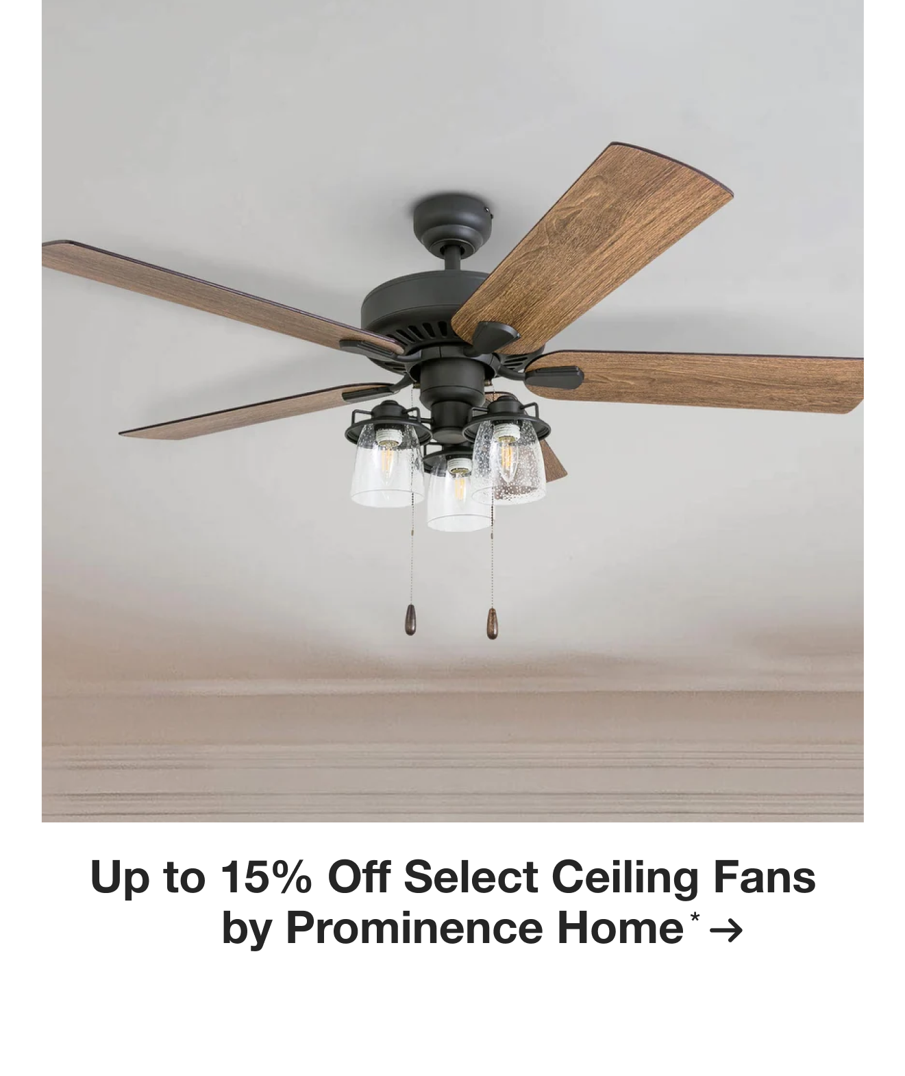 Up to 15% Off Select Ceiling Fans by Prominence Home*